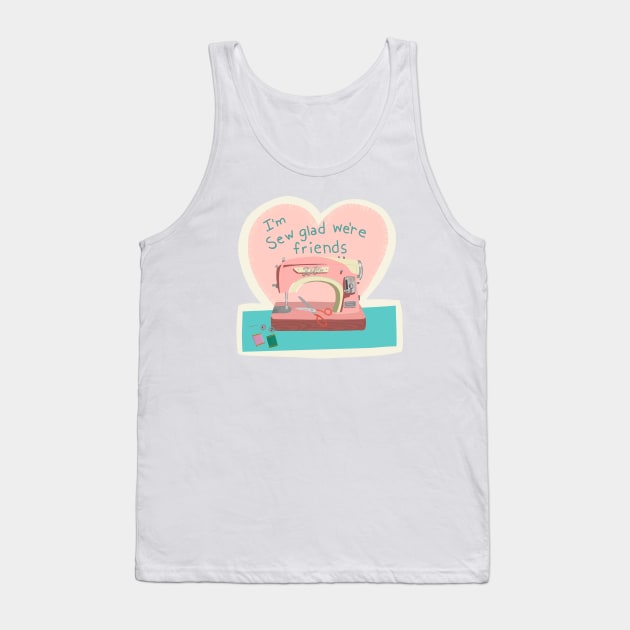 I’m sew glad we’re friends Tank Top by jenblove